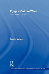 Title: Egypt's Culture Wars: Politics and Practice, Author: Samia Mehrez