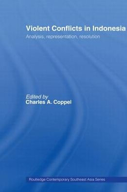 Violent Conflicts in Indonesia: Analysis, Representation, Resolution