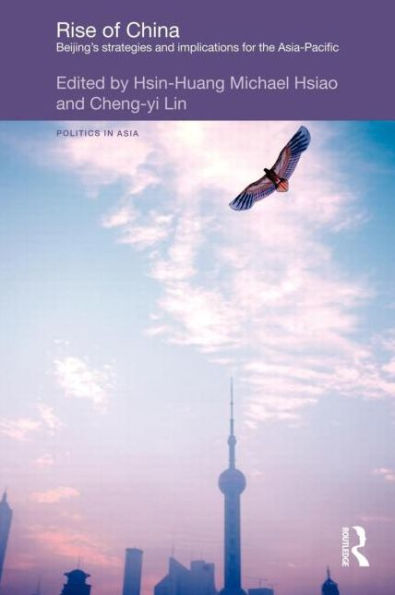 Rise of China: Beijing's Strategies and Implications for the Asia-Pacific / Edition 1