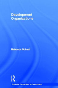 Title: Development Organizations / Edition 1, Author: Rebecca Schaaf