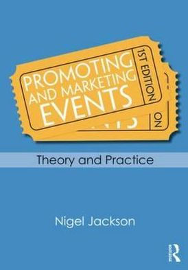 Promoting and Marketing Events: Theory and Practice / Edition 1