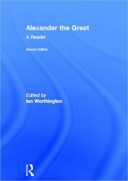 Alexander the Great: A Reader