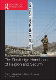 Title: The Routledge Handbook of Religion and Security / Edition 1, Author: Chris Seiple