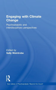 Title: Engaging with Climate Change: Psychoanalytic and Interdisciplinary Perspectives, Author: Sally Weintrobe