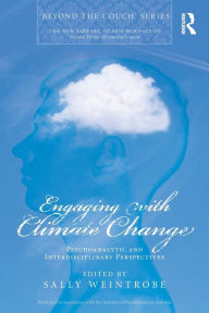 Title: Engaging with Climate Change: Psychoanalytic and Interdisciplinary Perspectives, Author: Sally Weintrobe