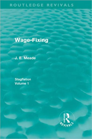 Wage-Fixing (Routledge Revivals): Stagflation - Volume 1 / Edition 1