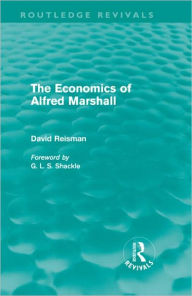 Title: The Economics of Alfred Marshall (Routledge Revivals) / Edition 1, Author: David Reisman