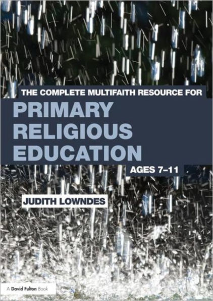 The Complete Multifaith Resource for Primary Religious Education: Ages 7-11