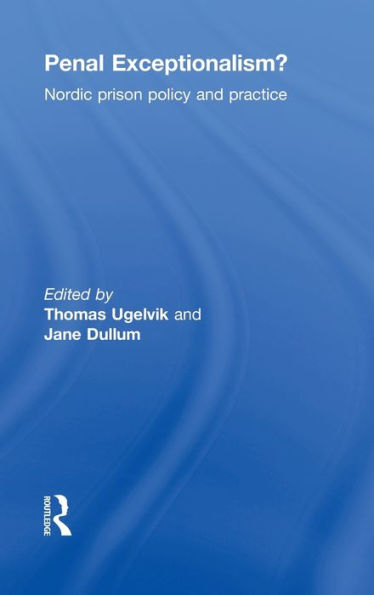 Penal Exceptionalism?: Nordic Prison Policy and Practice