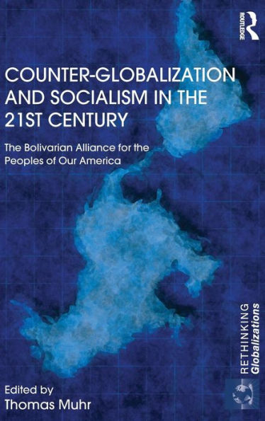 Counter-Globalization and Socialism the 21st Century: Bolivarian Alliance for Peoples of Our America