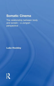 Title: Somatic Cinema: The relationship between body and screen - a Jungian perspective, Author: Luke Hockley