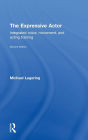 The Expressive Actor: Integrated Voice, Movement and Acting Training / Edition 1