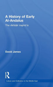 Title: A History of Early Al-Andalus: The Akhbar Majmu'a, Author: David James