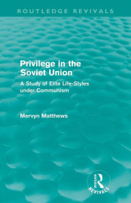 Title: Privilege in the Soviet Union (Routledge Revivals): A Study of Elite Life-Styles under Communism, Author: Mervyn Matthews