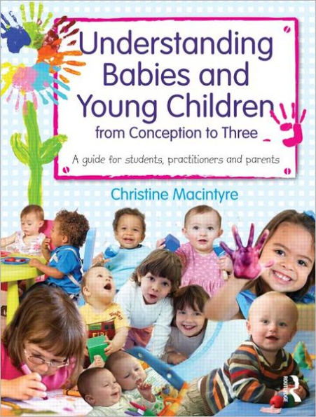 Understanding Babies and Young Children from Conception to Three: A Guide for Students, Practitioners and Parents