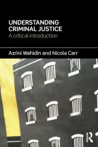 Title: Understanding Criminal Justice: A Critical Introduction, Author: Azrini Wahidin