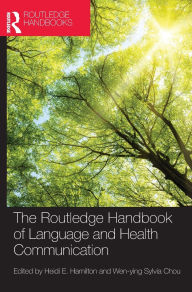 Title: The Routledge Handbook of Language and Health Communication / Edition 1, Author: Heidi Hamilton