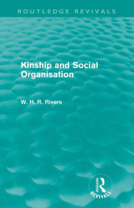 Title: Kinship and Social Organisation (Routledge Revivals), Author: W. H. R. Rivers