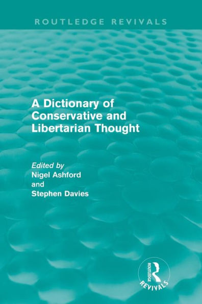 A Dictionary of Conservative and Libertarian Thought (Routledge Revivals)