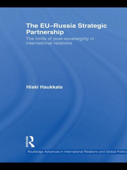The EU-Russia Strategic Partnership: Limits of Post-Sovereignty International Relations