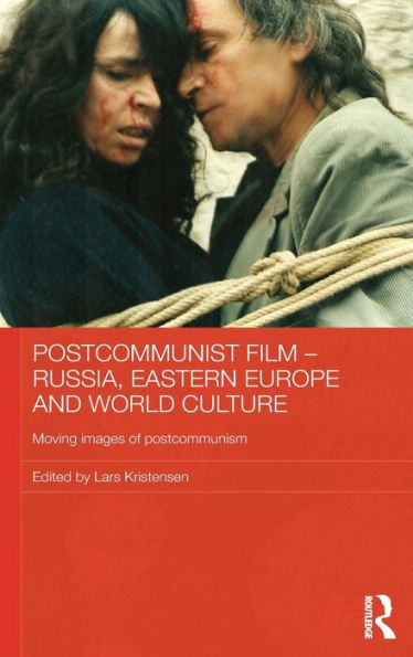 Postcommunist Film - Russia, Eastern Europe and World Culture: Moving Images of Postcommunism