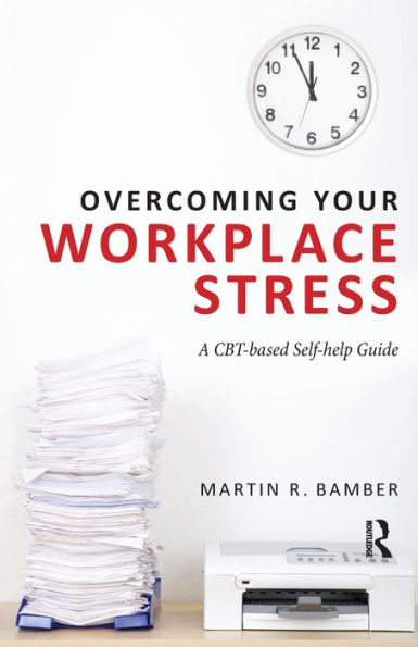 Overcoming Your Workplace Stress: A CBT-based Self-help Guide