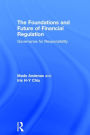 The Foundations and Future of Financial Regulation: Governance for Responsibility
