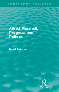 Title: Alfred Marshall: Progress and Politics (Routledge Revivals), Author: David Reisman
