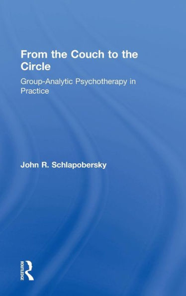 From the Couch to the Circle: Group-Analytic Psychotherapy in Practice / Edition 1