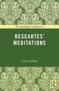 Title: The Routledge Guidebook to Descartes' Meditations / Edition 1, Author: Gary Hatfield