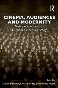 Title: Cinema, Audiences and Modernity: New perspectives on European cinema history / Edition 1, Author: Daniel Biltereyst