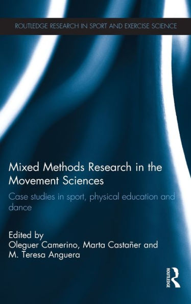 Mixed Methods Research in the Movement Sciences: Case Studies in Sport, Physical Education and Dance