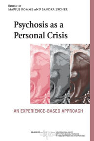 Title: Psychosis as a Personal Crisis: An Experience-Based Approach / Edition 1, Author: Marius Romme
