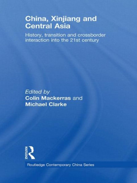 China, Xinjiang and Central Asia: History, Transition Crossborder Interaction into the 21st Century