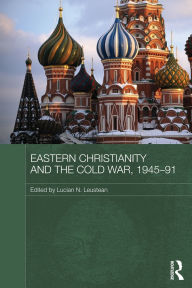 Title: Eastern Christianity and the Cold War, 1945-91, Author: Lucian Leustean