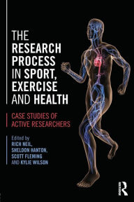 Title: The Research Process in Sport, Exercise and Health: Case Studies of Active Researchers, Author: Rich Neil