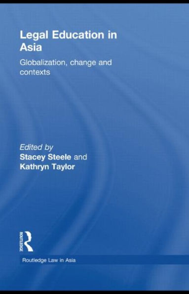 Legal Education Asia: Globalization, Change and Contexts