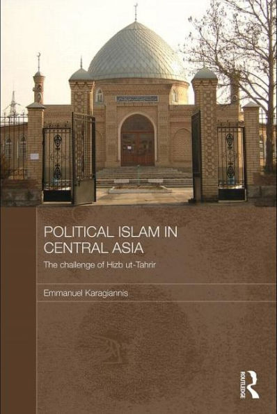 Political Islam in Central Asia: The challenge of Hizb ut-Tahrir / Edition 1