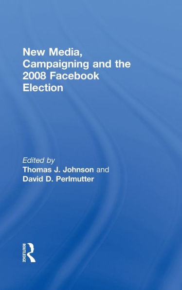 New Media, Campaigning and the 2008 Facebook Election