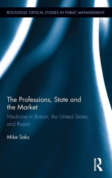 The Professions, State and the Market: Medicine in Britain, the United States and Russia / Edition 1