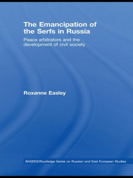 The Emancipation of the Serfs in Russia: Peace Arbitrators and the Development of Civil Society