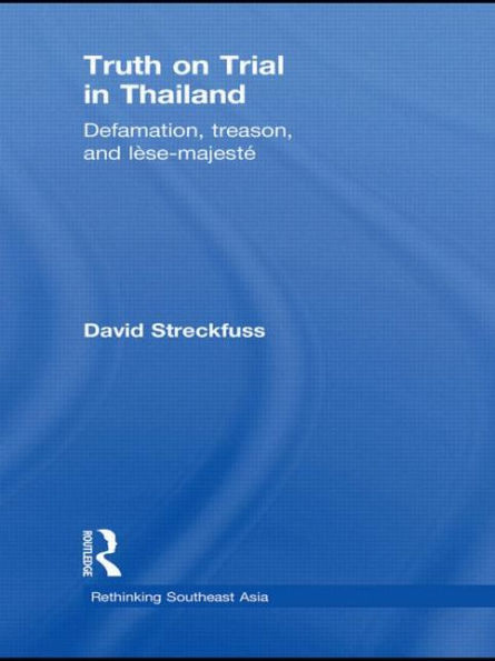 Truth on Trial Thailand: Defamation, Treason, and Lèse-Majesté