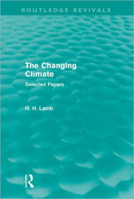 Title: The Changing Climate (Routledge Revivals): Selected Papers, Author: H. H. Lamb