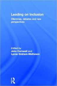 Title: Leading on Inclusion: Dilemmas, debates and new perspectives / Edition 1, Author: John Cornwall