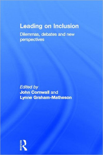 Leading on Inclusion: Dilemmas, debates and new perspectives / Edition 1