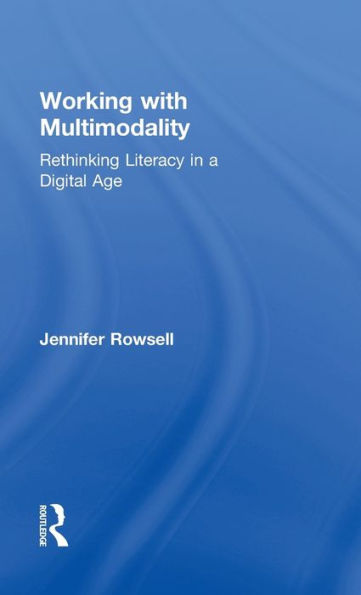 Working with Multimodality: Rethinking Literacy in a Digital Age