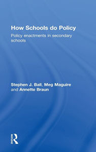 Title: How Schools Do Policy: Policy Enactments in Secondary Schools / Edition 1, Author: Stephen J Ball