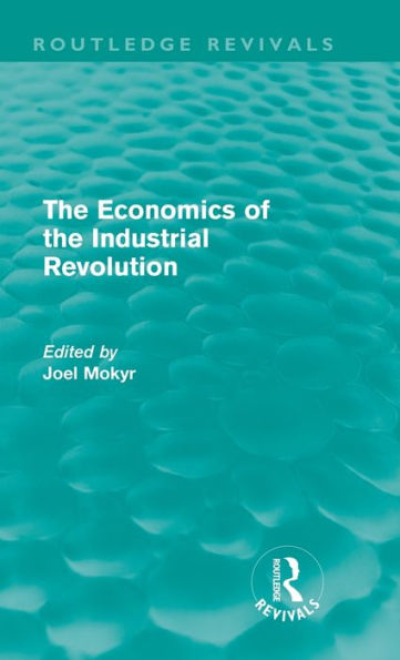 The Economics of the Industrial Revolution (Routledge Revivals) / Edition 1