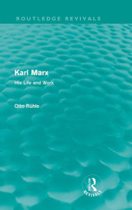 Title: Karl Marx (Routledge Revivals): His Life and Work / Edition 1, Author: Otto Rühle