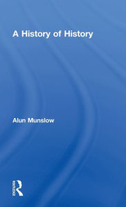 Title: A History of History, Author: Alun Munslow